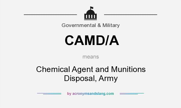 What does CAMD/A mean? It stands for Chemical Agent and Munitions Disposal, Army