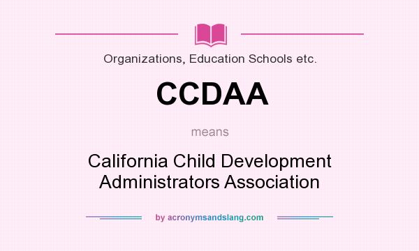 What does CCDAA mean? It stands for California Child Development Administrators Association