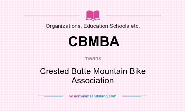 What does CBMBA mean? It stands for Crested Butte Mountain Bike Association