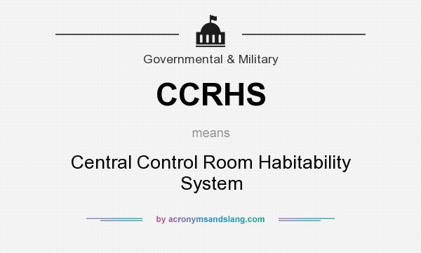 What does CCRHS mean? It stands for Central Control Room Habitability System