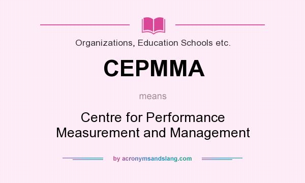 What does CEPMMA mean? It stands for Centre for Performance Measurement and Management