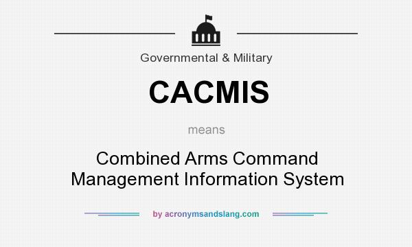 What does CACMIS mean? It stands for Combined Arms Command Management Information System