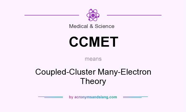 What does CCMET mean? It stands for Coupled-Cluster Many-Electron Theory