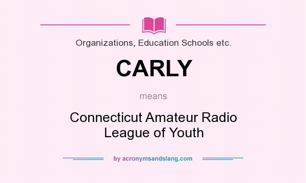 What does CARLY mean? It stands for Connecticut Amateur Radio League of Youth