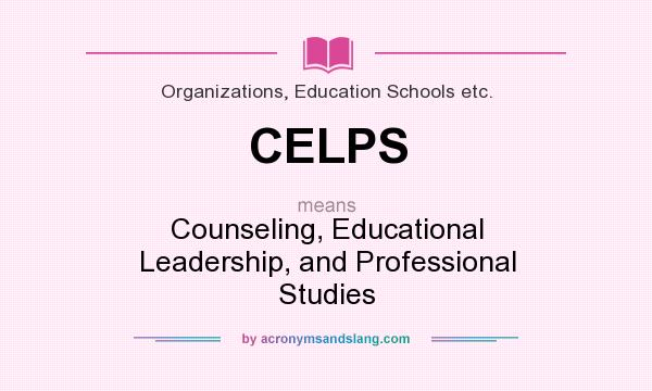 What does CELPS mean? It stands for Counseling, Educational Leadership, and Professional Studies