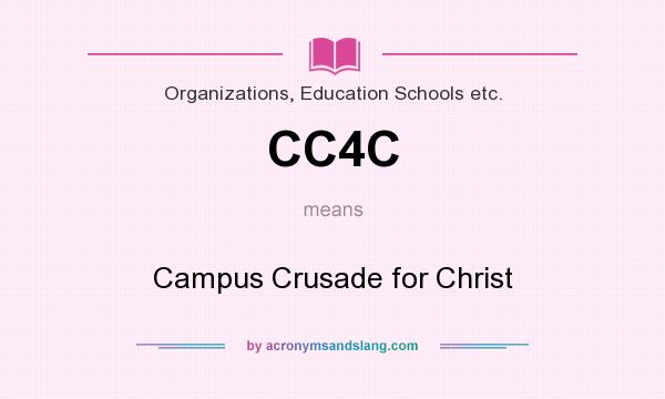 What does CC4C mean? It stands for Campus Crusade for Christ