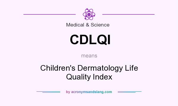 What does CDLQI mean? It stands for Children`s Dermatology Life Quality Index