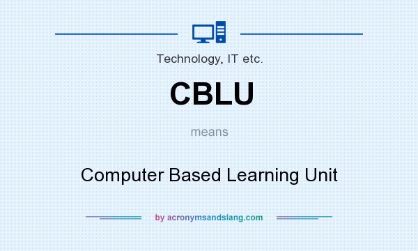 What does CBLU mean? It stands for Computer Based Learning Unit