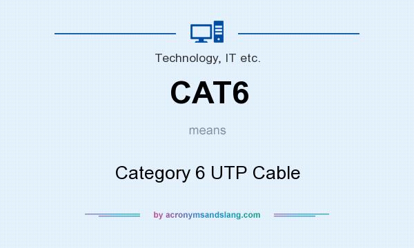 What does CAT6 mean? It stands for Category 6 UTP Cable