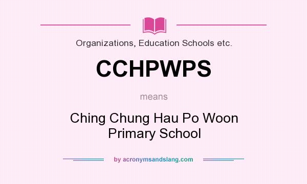 What does CCHPWPS mean? It stands for Ching Chung Hau Po Woon Primary School