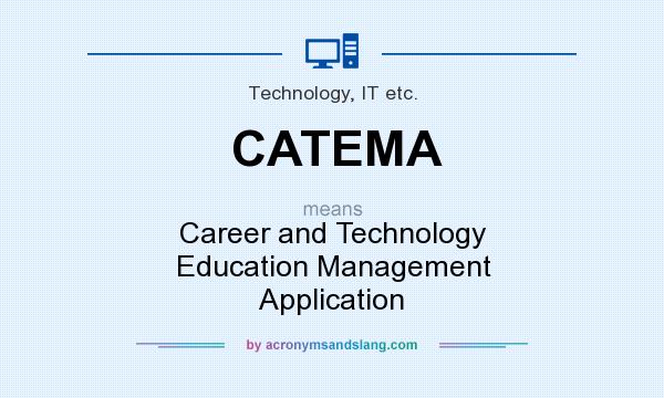 What does CATEMA mean? It stands for Career and Technology Education Management Application