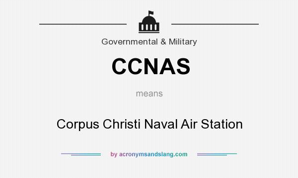 What does CCNAS mean? It stands for Corpus Christi Naval Air Station