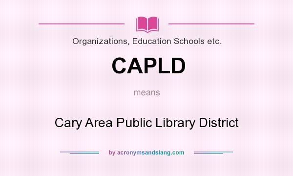 What does CAPLD mean? It stands for Cary Area Public Library District