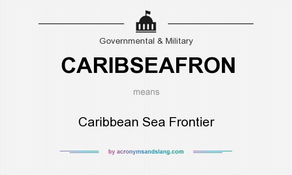 What does CARIBSEAFRON mean? It stands for Caribbean Sea Frontier