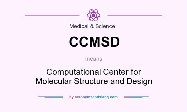 What does CCMSD mean? It stands for Computational Center for Molecular Structure and Design
