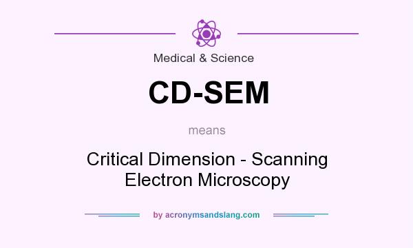 What does CD-SEM mean? It stands for Critical Dimension - Scanning Electron Microscopy
