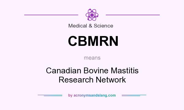 What does CBMRN mean? It stands for Canadian Bovine Mastitis Research Network