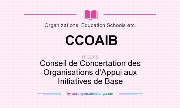 What does CCOAIB mean? It stands for Conseil de Concertation des Organisations d`Appui aux Initiatives de Base