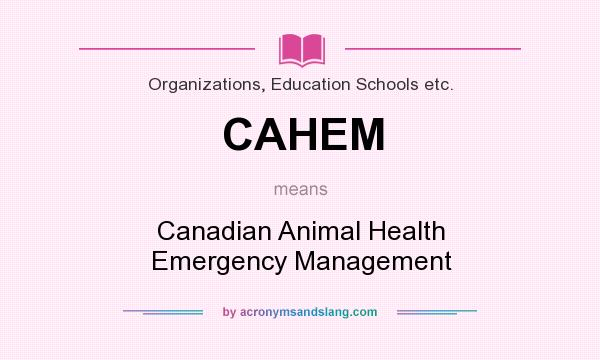 What does CAHEM mean? It stands for Canadian Animal Health Emergency Management
