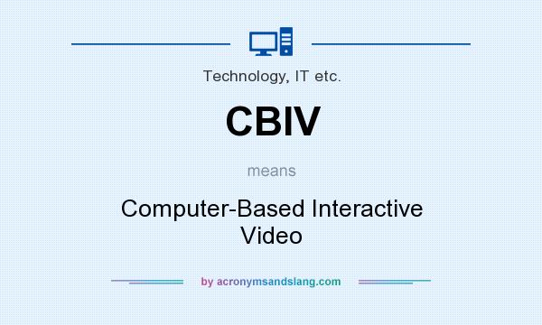 What does CBIV mean? It stands for Computer-Based Interactive Video