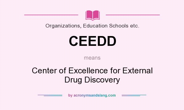 What does CEEDD mean? It stands for Center of Excellence for External Drug Discovery