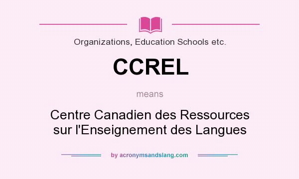 What does CCREL mean? It stands for Centre Canadien des Ressources sur l`Enseignement des Langues