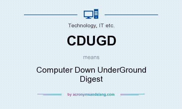What does CDUGD mean? It stands for Computer Down UnderGround Digest