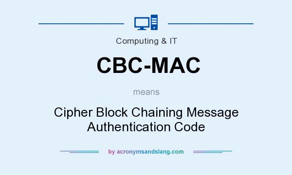 What does CBC-MAC mean? It stands for Cipher Block Chaining Message Authentication Code