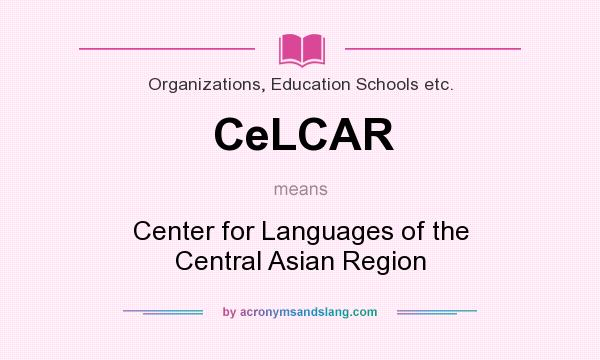 What does CeLCAR mean? It stands for Center for Languages of the Central Asian Region