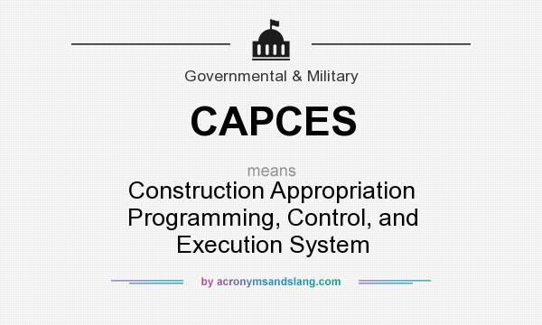 What does CAPCES mean? It stands for Construction Appropriation Programming, Control, and Execution System