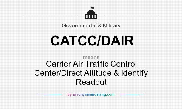 What does CATCC/DAIR mean? It stands for Carrier Air Traffic Control Center/Direct Altitude & Identify Readout