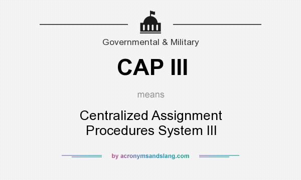 What does CAP III mean? It stands for Centralized Assignment Procedures System III