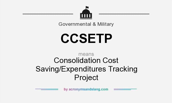 What does CCSETP mean? It stands for Consolidation Cost Saving/Expenditures Tracking Project