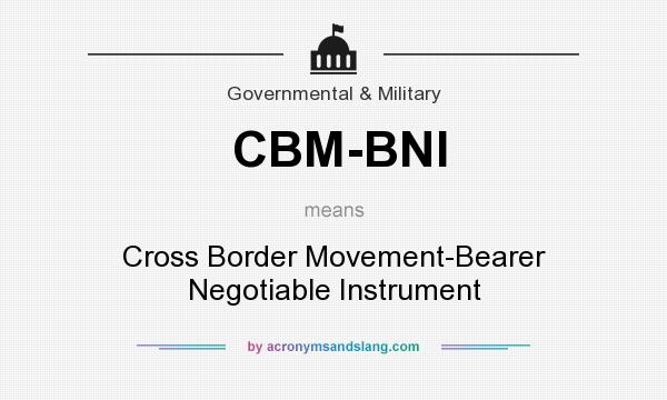 What does CBM-BNI mean? It stands for Cross Border Movement-Bearer Negotiable Instrument