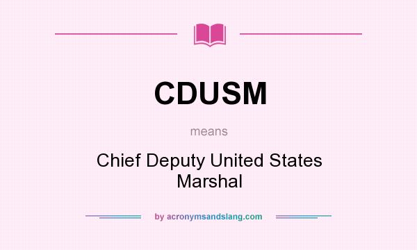 What does CDUSM mean? It stands for Chief Deputy United States Marshal