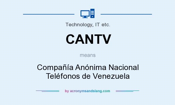 What does CANTV mean? It stands for Compañía Anónima Nacional Teléfonos de Venezuela