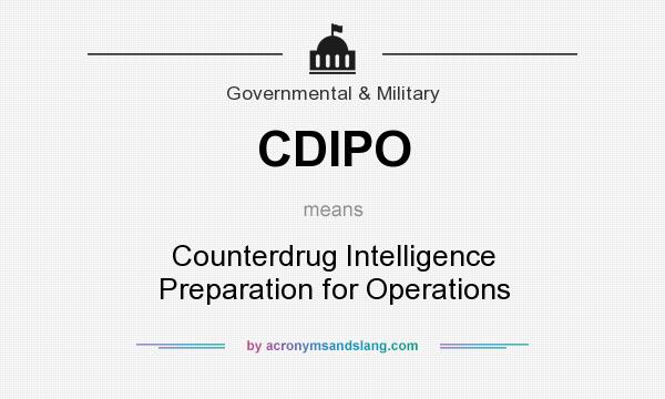 What does CDIPO mean? It stands for Counterdrug Intelligence Preparation for Operations