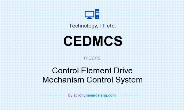 What does CEDMCS mean? It stands for Control Element Drive Mechanism Control System