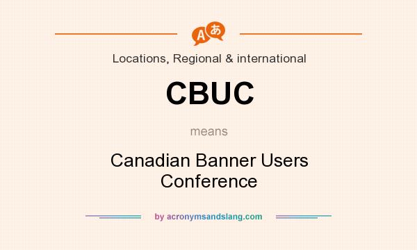 What does CBUC mean? It stands for Canadian Banner Users Conference