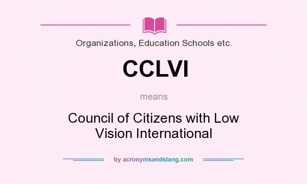 What does CCLVI mean? It stands for Council of Citizens with Low Vision International