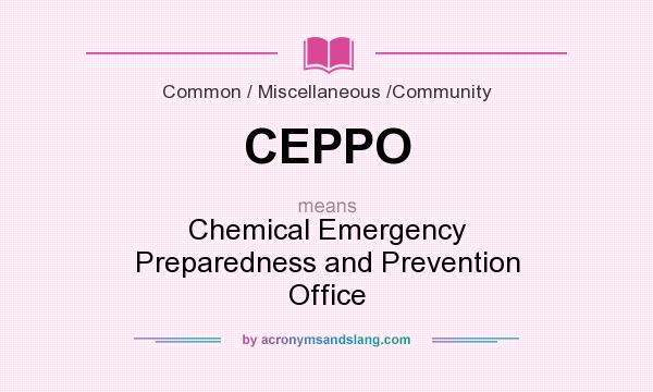 What does CEPPO mean? It stands for Chemical Emergency Preparedness and Prevention Office
