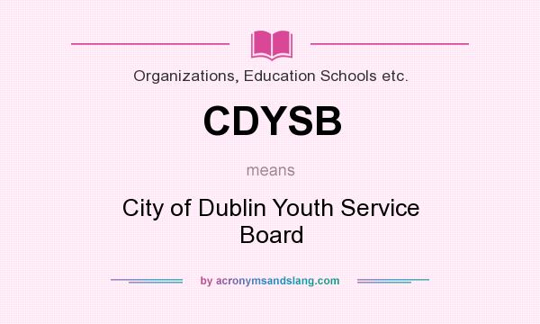 What does CDYSB mean? It stands for City of Dublin Youth Service Board