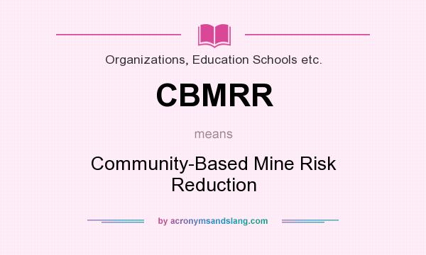 What does CBMRR mean? It stands for Community-Based Mine Risk Reduction