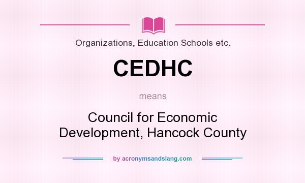 What does CEDHC mean? It stands for Council for Economic Development, Hancock County