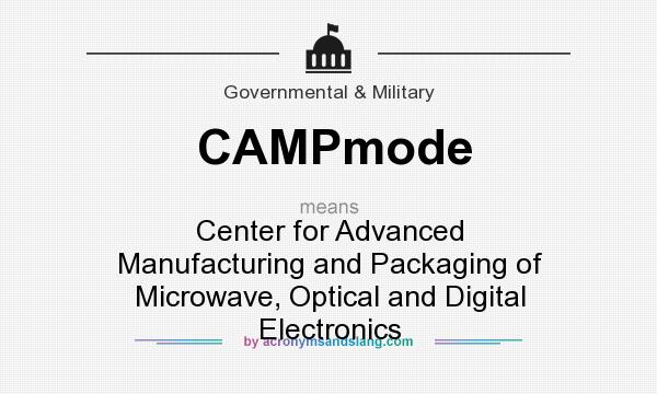 What does CAMPmode mean? It stands for Center for Advanced Manufacturing and Packaging of Microwave, Optical and Digital Electronics