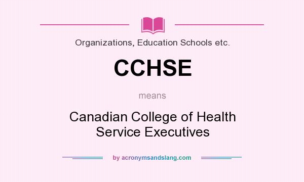 What does CCHSE mean? It stands for Canadian College of Health Service Executives