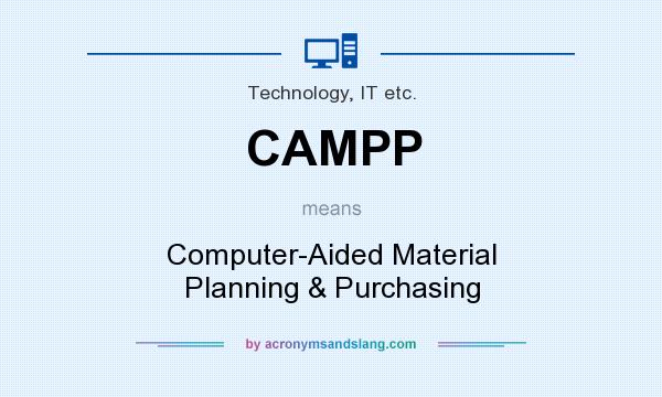 What does CAMPP mean? It stands for Computer-Aided Material Planning & Purchasing