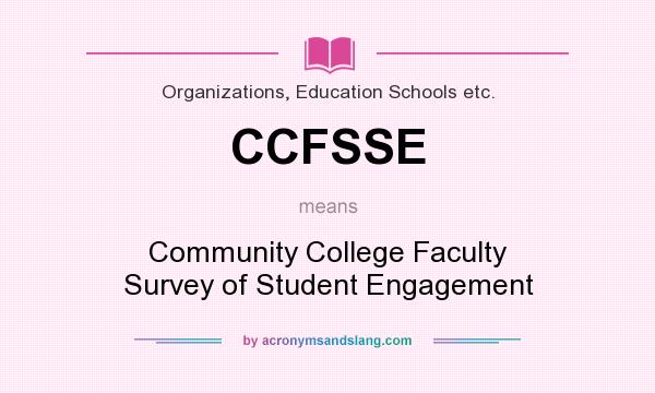What does CCFSSE mean? It stands for Community College Faculty Survey of Student Engagement