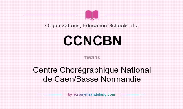 What does CCNCBN mean? It stands for Centre Chorégraphique National de Caen/Basse Normandie