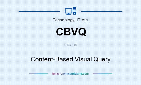 What does CBVQ mean? It stands for Content-Based Visual Query